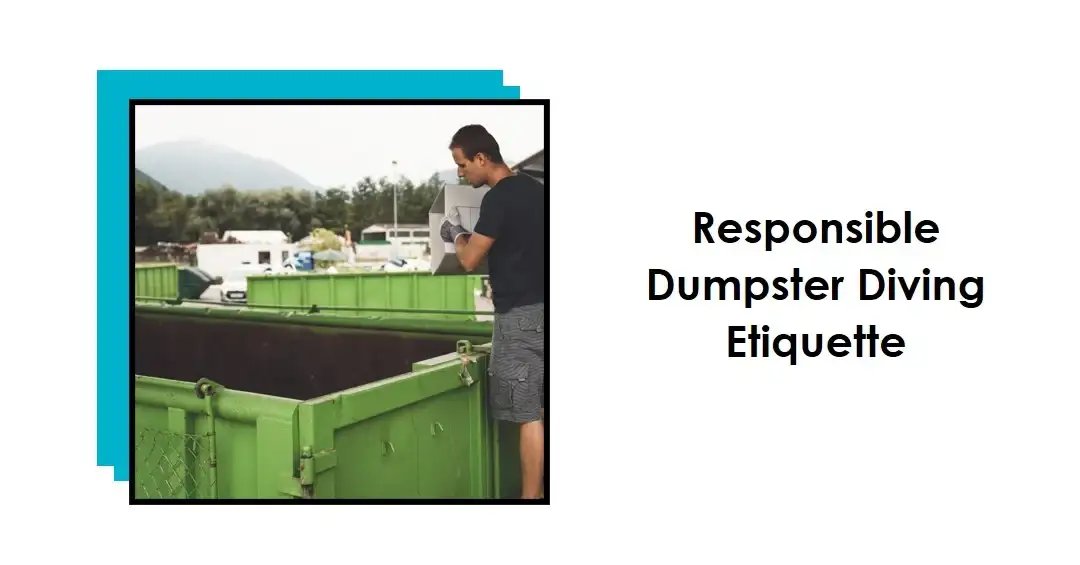 Man standing by a green dumpster with text "Responsible Dumpster Diving Etiquette."