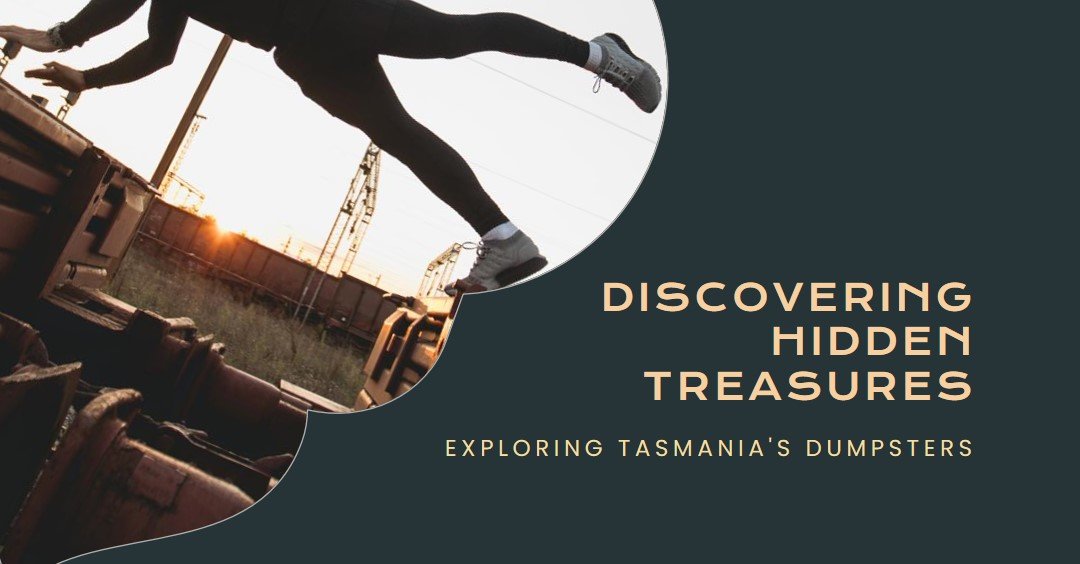 Dumpster Diving in Tasmania: A Comprehensive Guide